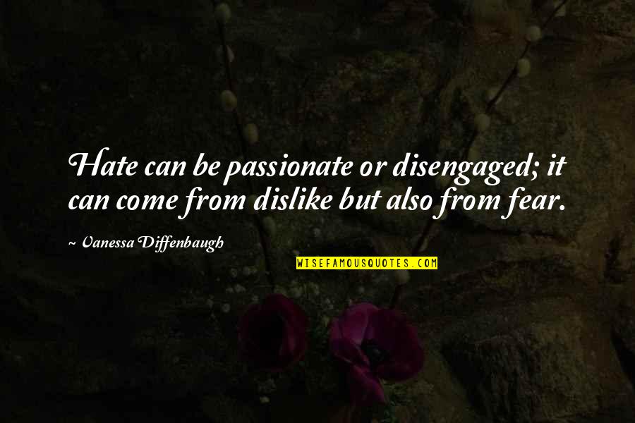 Raiel Port Quotes By Vanessa Diffenbaugh: Hate can be passionate or disengaged; it can