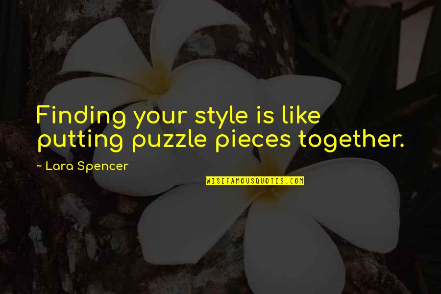 Raife Quotes By Lara Spencer: Finding your style is like putting puzzle pieces