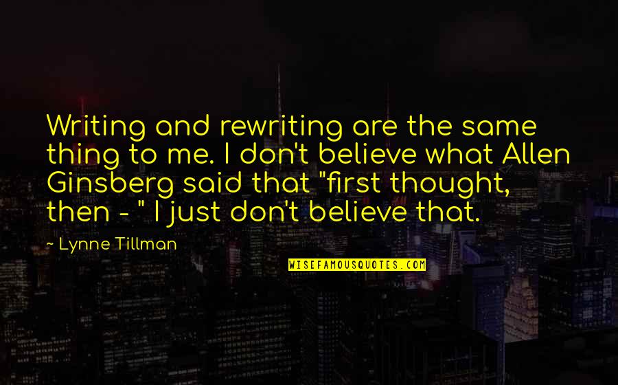 Raiford Quotes By Lynne Tillman: Writing and rewriting are the same thing to