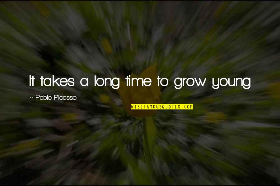 Raigal Sparkling Quotes By Pablo Picasso: It takes a long time to grow young.