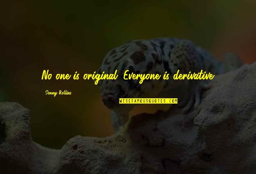 Raiken Tech Quotes By Sonny Rollins: No one is original. Everyone is derivative. Raiken Tech Quotes By Sonny Rollins: No one is original. Everyone is derivative.