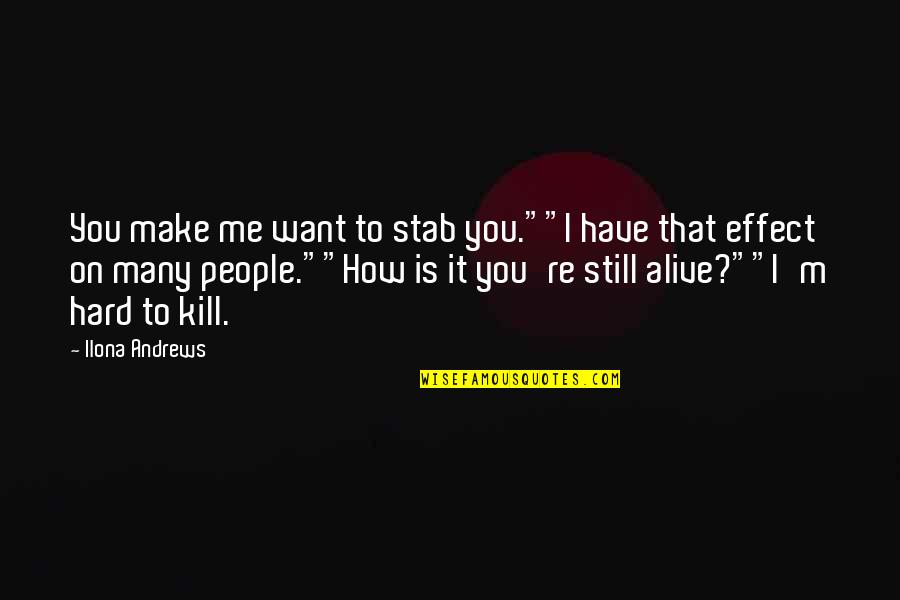 Raikes Quotes By Ilona Andrews: You make me want to stab you.""I have