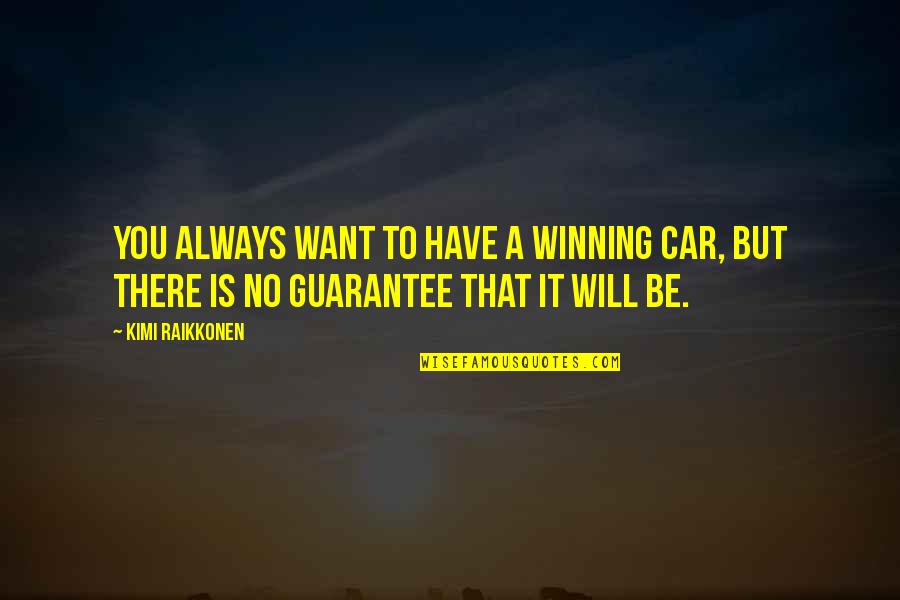 Raikkonen Best Quotes By Kimi Raikkonen: You always want to have a winning car,