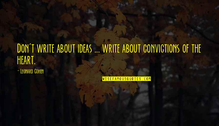 Raiklin Quotes By Leonard Cohen: Don't write about ideas ... write about convictions