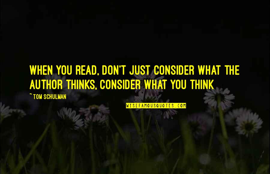 Rail Safety Quotes By Tom Schulman: When you read, don't just consider what the
