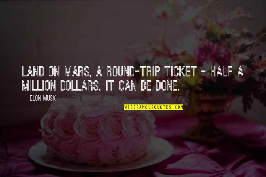 Raileen Lagoc Quotes By Elon Musk: Land on Mars, a round-trip ticket - half