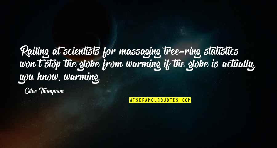 Railing Quotes By Clive Thompson: Railing at scientists for massaging tree-ring statistics won't Railing Quotes By Clive Thompson: Railing at scientists for massaging tree-ring statistics won't