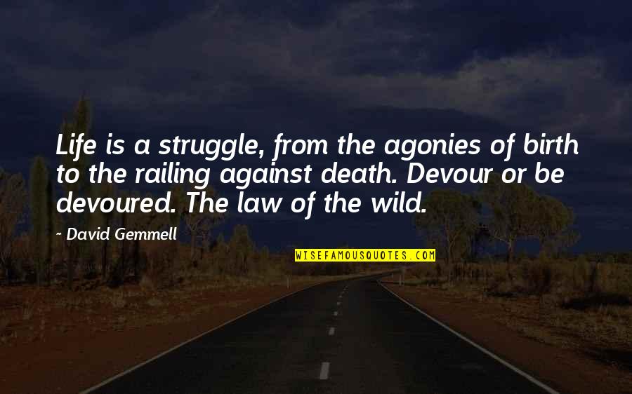 Railing Quotes By David Gemmell: Life is a struggle, from the agonies of Railing Quotes By David Gemmell: Life is a struggle, from the agonies of