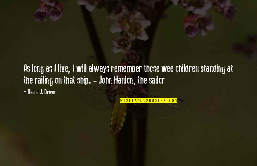 Railing Quotes By Deana J. Driver: As long as I live, I will always Railing Quotes By Deana J. Driver: As long as I live, I will always