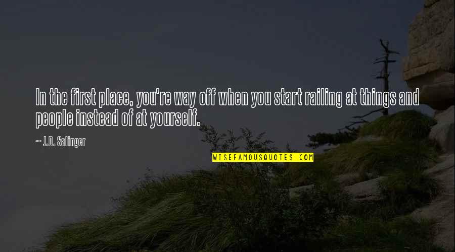 Railing Quotes By J.D. Salinger: In the first place, you're way off when Railing Quotes By J.D. Salinger: In the first place, you're way off when