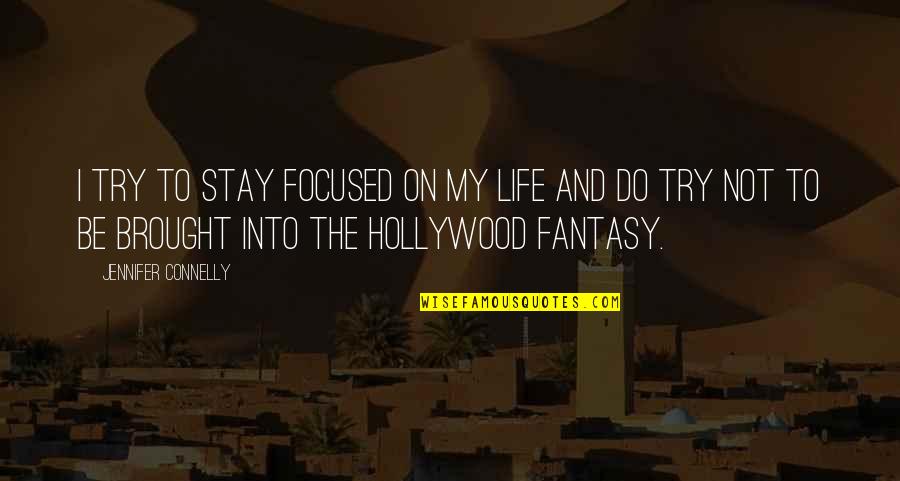 Railing Quotes By Jennifer Connelly: I try to stay focused on my life Railing Quotes By Jennifer Connelly: I try to stay focused on my life
