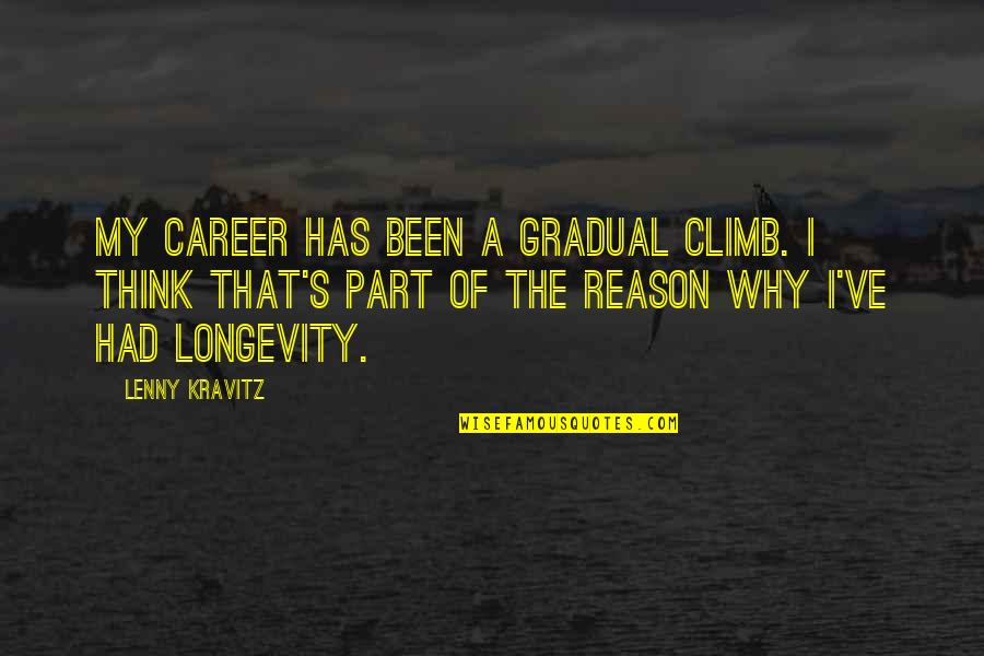 Railing Quotes By Lenny Kravitz: My career has been a gradual climb. I Railing Quotes By Lenny Kravitz: My career has been a gradual climb. I