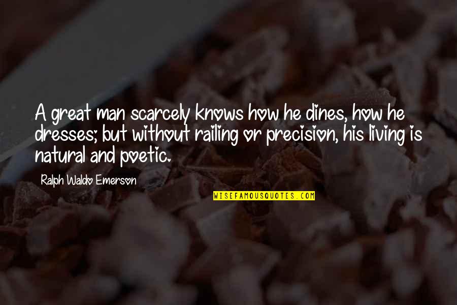 Railing Quotes By Ralph Waldo Emerson: A great man scarcely knows how he dines, Railing Quotes By Ralph Waldo Emerson: A great man scarcely knows how he dines,