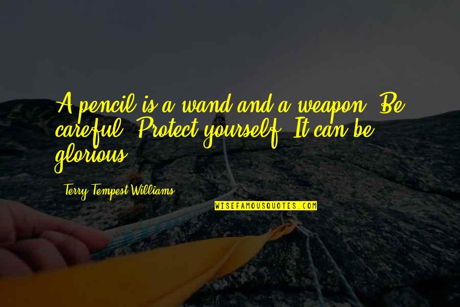Railing Quotes By Terry Tempest Williams: A pencil is a wand and a weapon. Railing Quotes By Terry Tempest Williams: A pencil is a wand and a weapon.