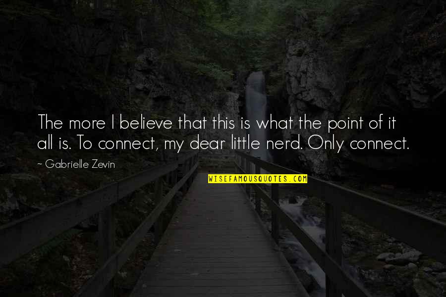 Railings Quotes By Gabrielle Zevin: The more I believe that this is what Railings Quotes By Gabrielle Zevin: The more I believe that this is what