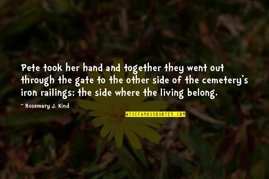 Railings Quotes By Rosemary J. Kind: Pete took her hand and together they went Railings Quotes By Rosemary J. Kind: Pete took her hand and together they went