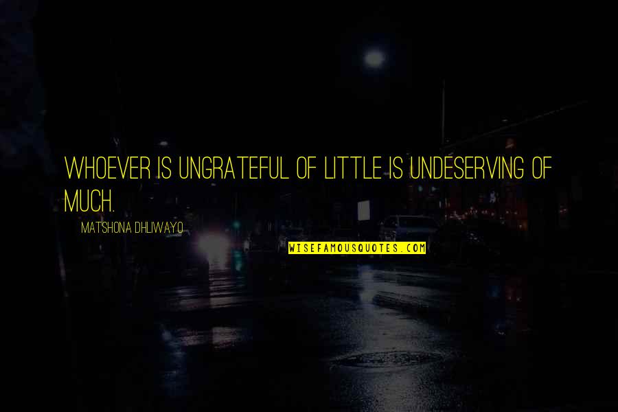 Railroad History Quotes By Matshona Dhliwayo: Whoever is ungrateful of little is undeserving of