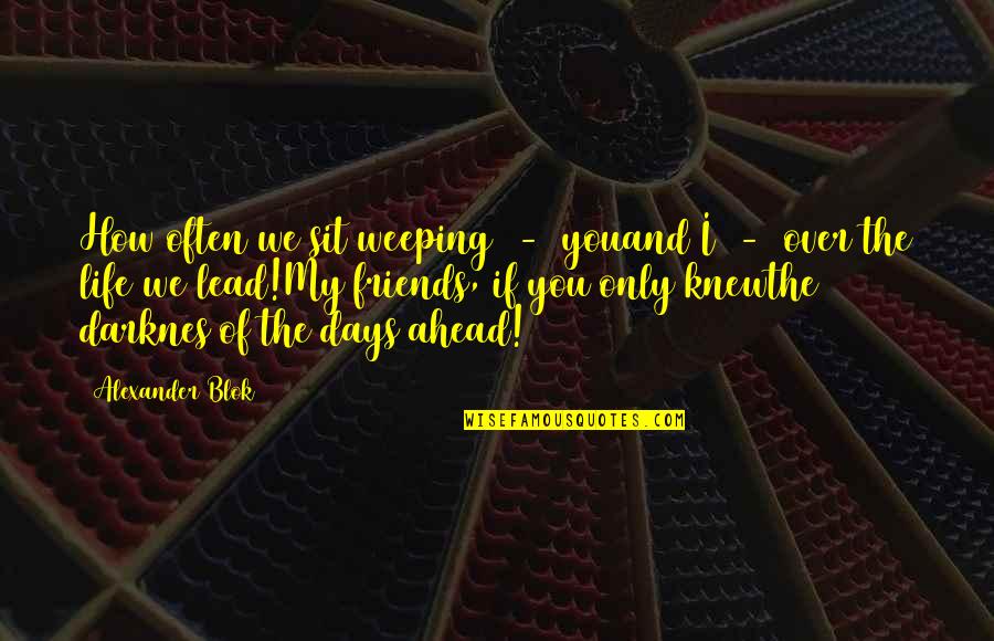Railroad Ink Quotes By Alexander Blok: How often we sit weeping - youand I Railroad Ink Quotes By Alexander Blok: How often we sit weeping - youand I