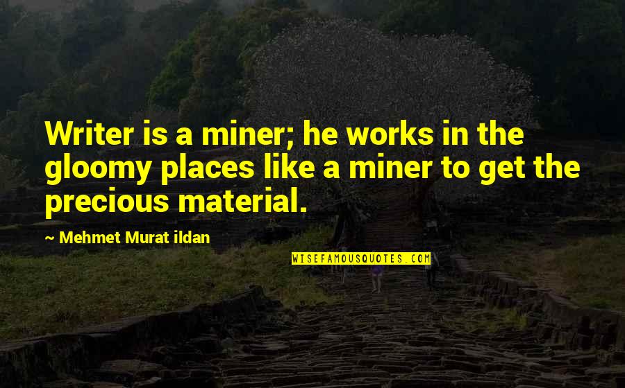 Railroad Train Quotes By Mehmet Murat Ildan: Writer is a miner; he works in the