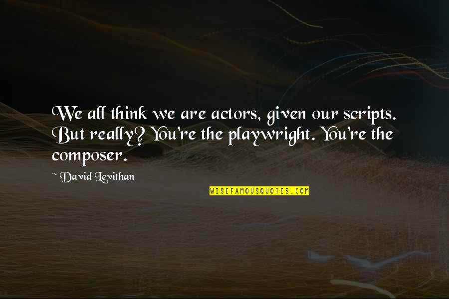 Railroad Travel Quotes By David Levithan: We all think we are actors, given our Railroad Travel Quotes By David Levithan: We all think we are actors, given our