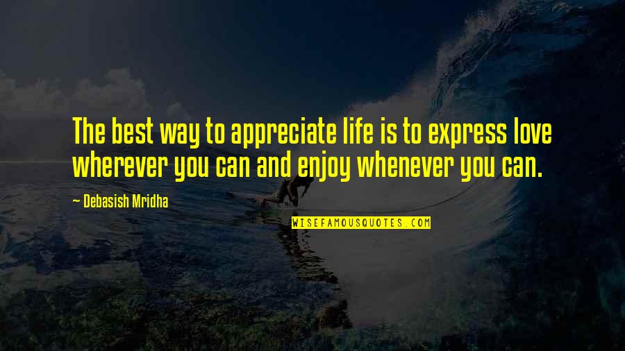 Railroad Tycoons Quotes By Debasish Mridha: The best way to appreciate life is to Railroad Tycoons Quotes By Debasish Mridha: The best way to appreciate life is to