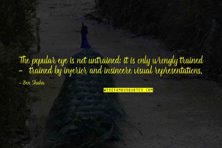 Railroad Wives Quotes By Ben Shahn: The popular eye is not untrained; it is Railroad Wives Quotes By Ben Shahn: The popular eye is not untrained; it is