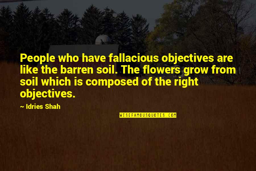 Railroadin Quotes By Idries Shah: People who have fallacious objectives are like the