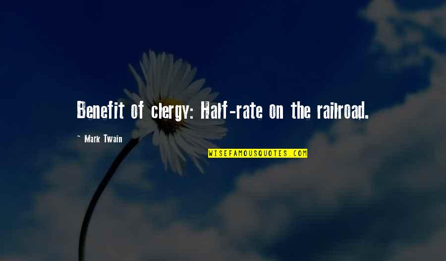 Railroads Quotes By Mark Twain: Benefit of clergy: Half-rate on the railroad.