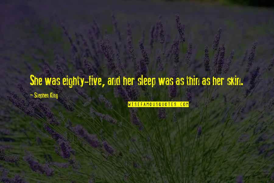 Railrunner New Mexico Quotes By Stephen King: She was eighty-five, and her sleep was as Railrunner New Mexico Quotes By Stephen King: She was eighty-five, and her sleep was as