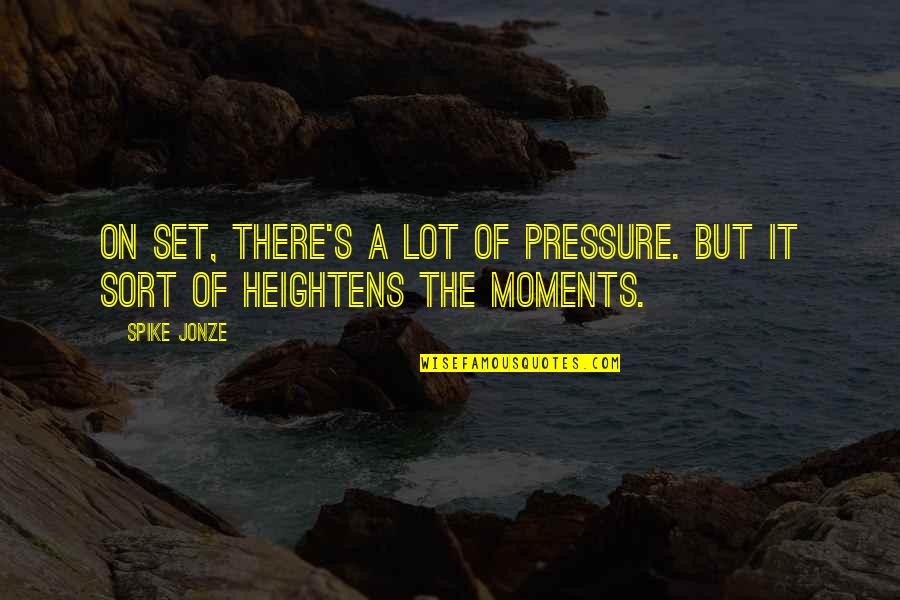 Rails And Ales Quotes By Spike Jonze: On set, there's a lot of pressure. But