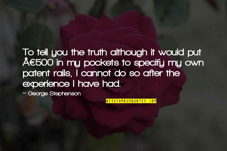 Rails Quotes By George Stephenson: To tell you the truth although it would