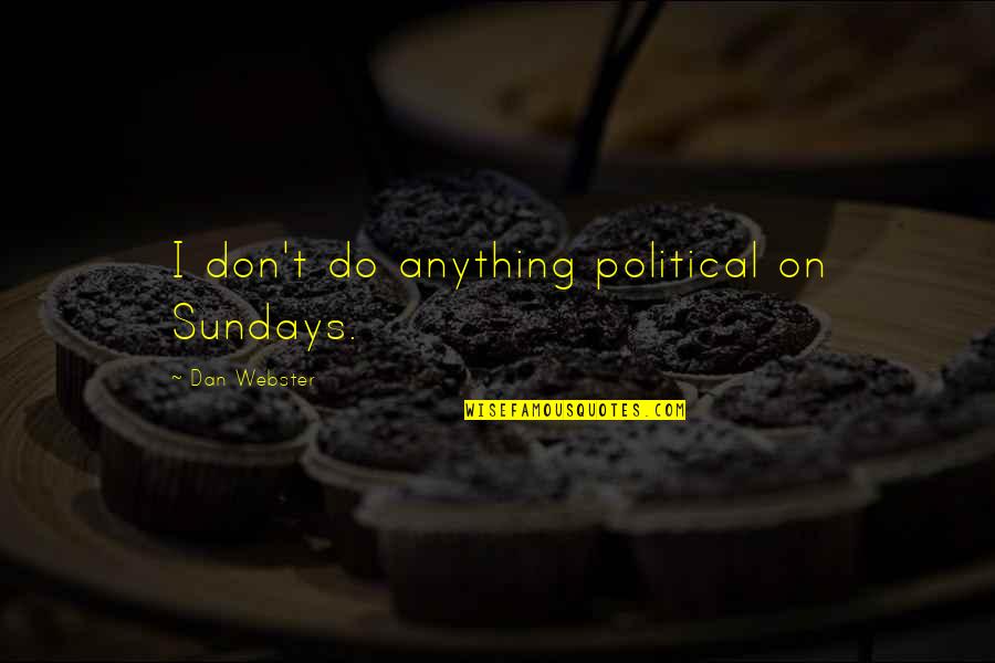 Rails To_json Quotes By Dan Webster: I don't do anything political on Sundays.