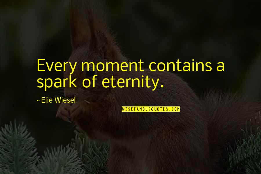 Rails To_json Quotes By Elie Wiesel: Every moment contains a spark of eternity.