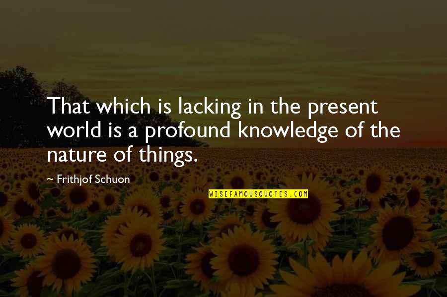 Railway Carriage Quotes By Frithjof Schuon: That which is lacking in the present world