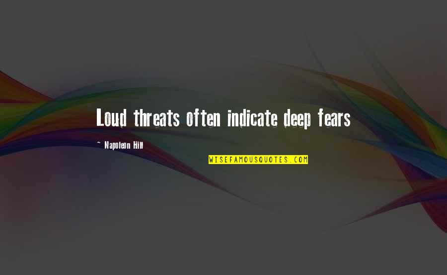 Railway Children Quotes By Napoleon Hill: Loud threats often indicate deep fears