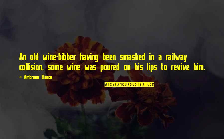 Railway Quotes By Ambrose Bierce: An old wine-bibber having been smashed in a