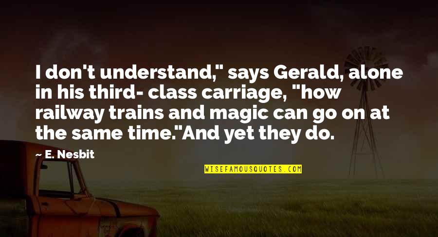 Railway Quotes By E. Nesbit: I don't understand," says Gerald, alone in his