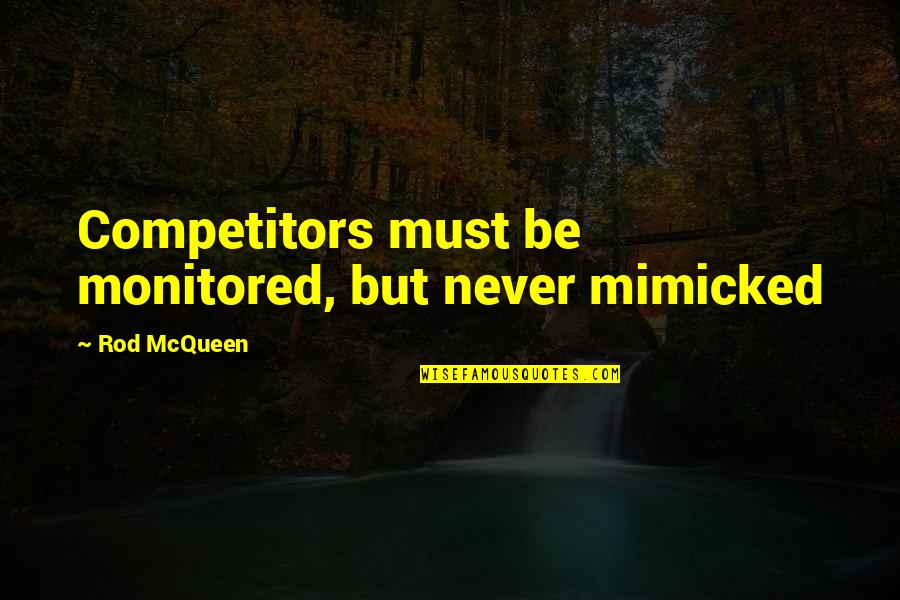 Railway Track Related Quotes By Rod McQueen: Competitors must be monitored, but never mimicked