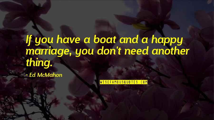 Railway Trains Quotes By Ed McMahon: If you have a boat and a happy