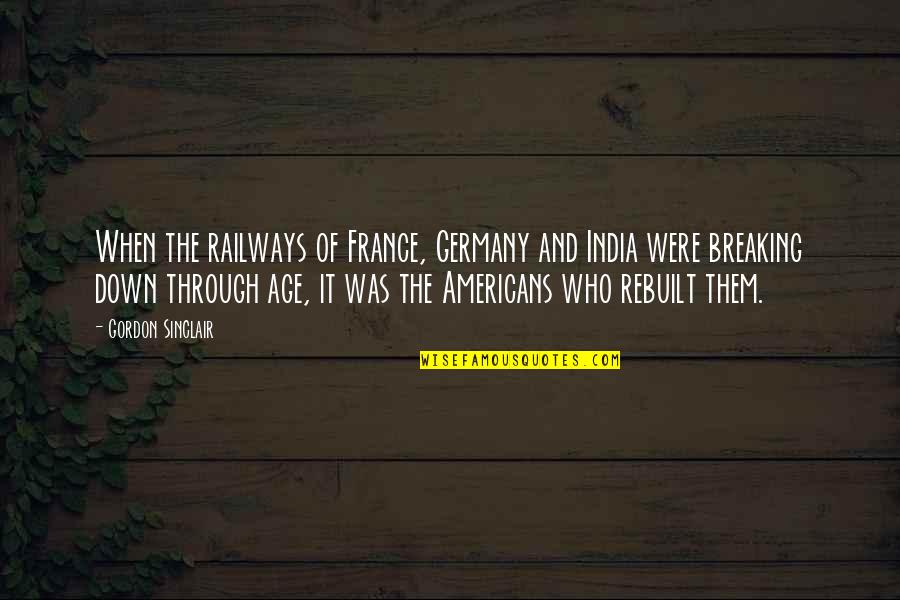 Railways Quotes By Gordon Sinclair: When the railways of France, Germany and India