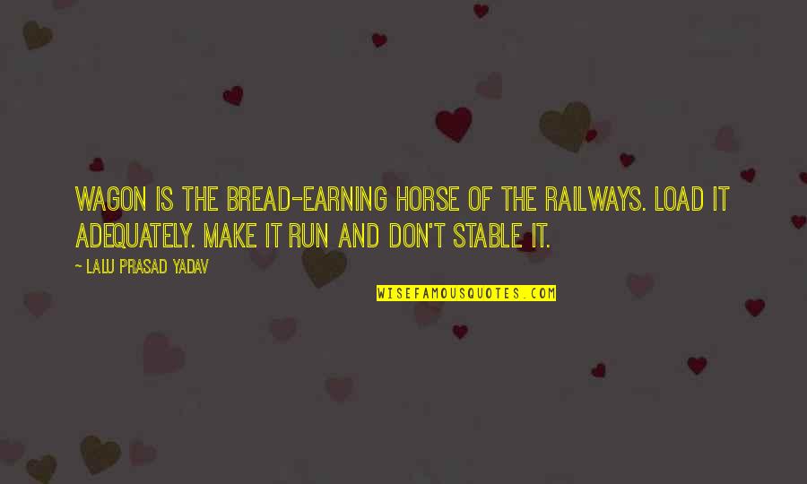 Railways Quotes By Lalu Prasad Yadav: Wagon is the bread-earning horse of the Railways.