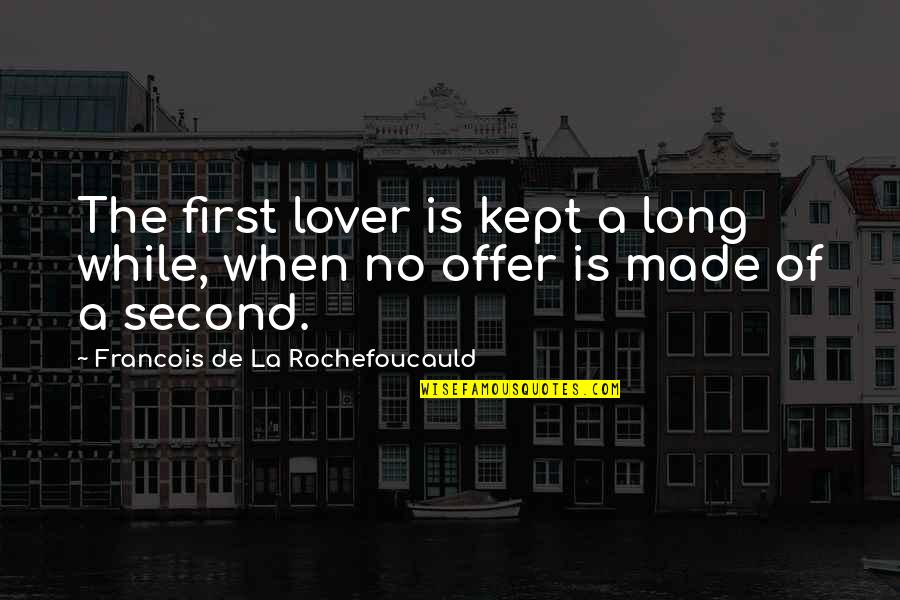 Railways Track Quotes By Francois De La Rochefoucauld: The first lover is kept a long while,