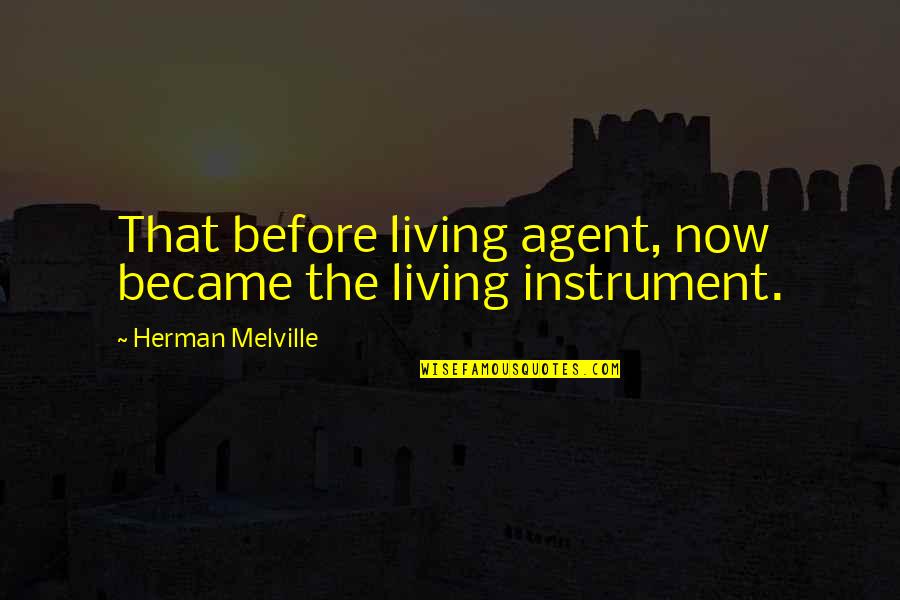 Raiman Newton Quotes By Herman Melville: That before living agent, now became the living Raiman Newton Quotes By Herman Melville: That before living agent, now became the living
