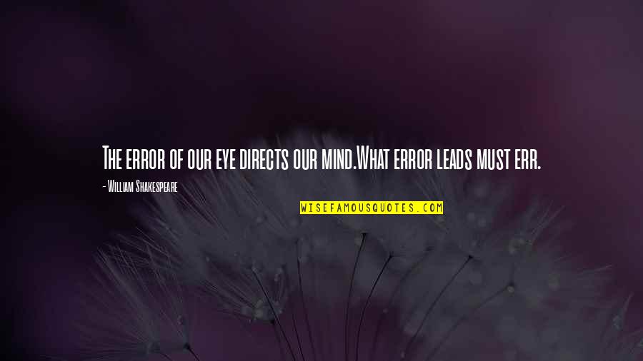 Raiman Newton Quotes By William Shakespeare: The error of our eye directs our mind.What Raiman Newton Quotes By William Shakespeare: The error of our eye directs our mind.What