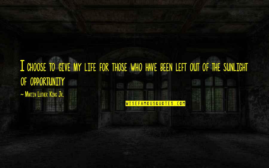 Raiman Tree Quotes By Martin Luther King Jr.: I choose to give my life for those Raiman Tree Quotes By Martin Luther King Jr.: I choose to give my life for those