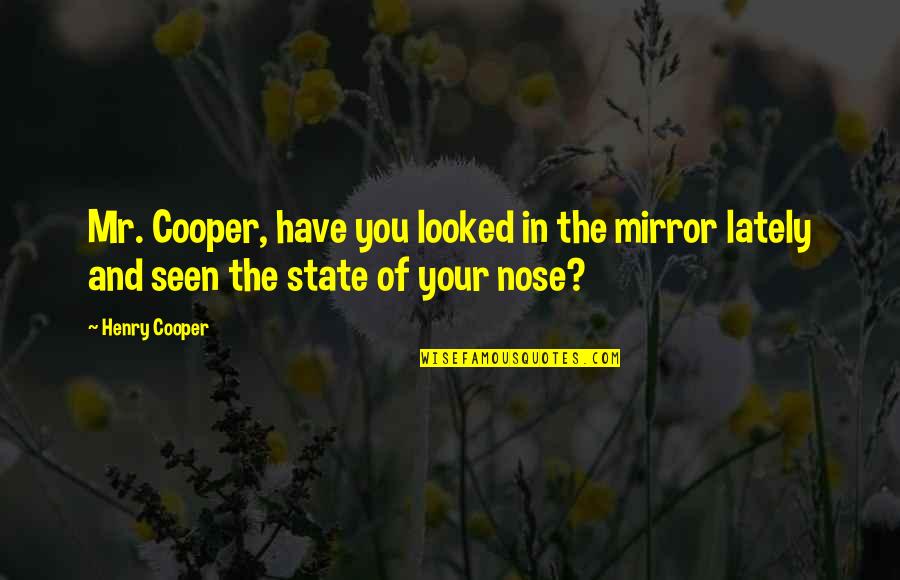 Raimbault Et Fils Quotes By Henry Cooper: Mr. Cooper, have you looked in the mirror