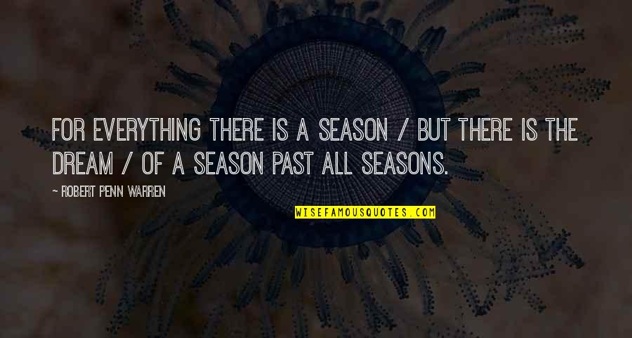 Raimbault Et Fils Quotes By Robert Penn Warren: For everything there is a season / But Raimbault Et Fils Quotes By Robert Penn Warren: For everything there is a season / But