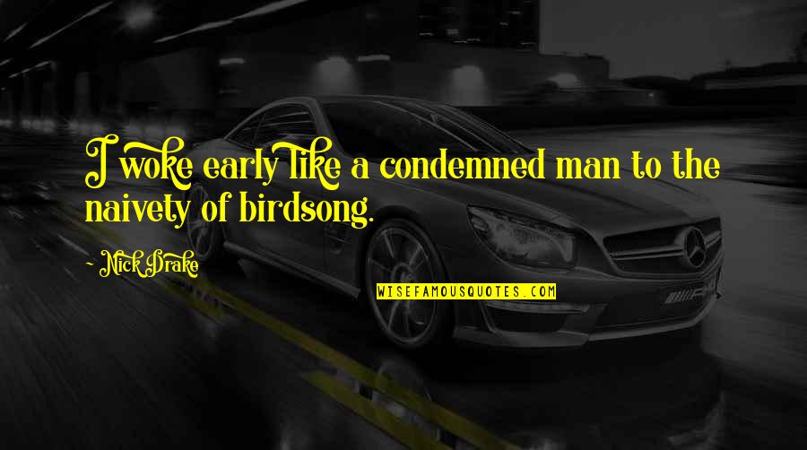 Raimbekov Quotes By Nick Drake: I woke early like a condemned man to