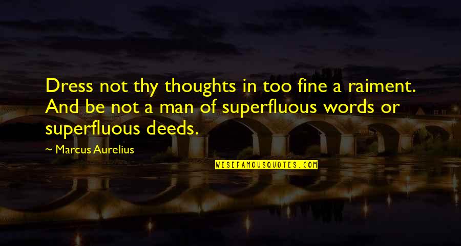 Raiment Quotes By Marcus Aurelius: Dress not thy thoughts in too fine a Raiment Quotes By Marcus Aurelius: Dress not thy thoughts in too fine a