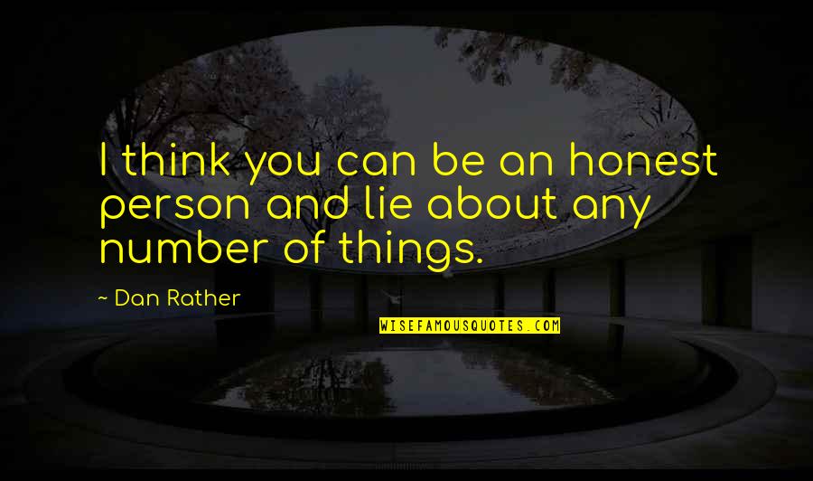 Raimer Rojas Quotes By Dan Rather: I think you can be an honest person